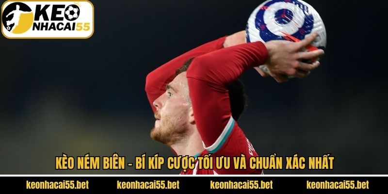 Kèo Ném Biên - Bí Kíp Cược Tối Ưu Và Chuẩn Xác Nhất 1 Kèo Ném Biên - Bí Kíp Cược Tối Ưu Và Chuẩn Xác Nhất